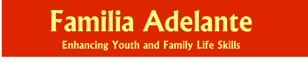 Familia Adelante Enhancing Youth and Family Life Skills